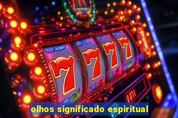 olhos significado espiritual